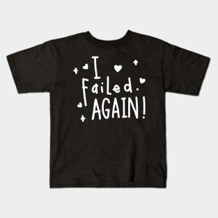 I failed again! Kids T-Shirt
